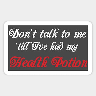 Don't Talk to me till i've had my Health Potion Magnet